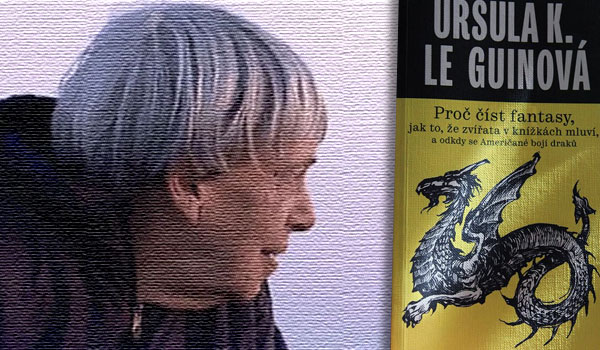 Ursula Le Guinová. Světová spisovatelka o tom, proč číst fantasy