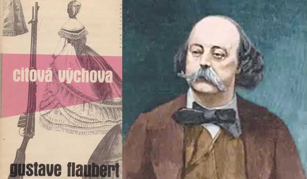 Flaubert a Citová výchova. Srážka člověka se světem čili “citová výchova” je věčný a neodbytný konflikt