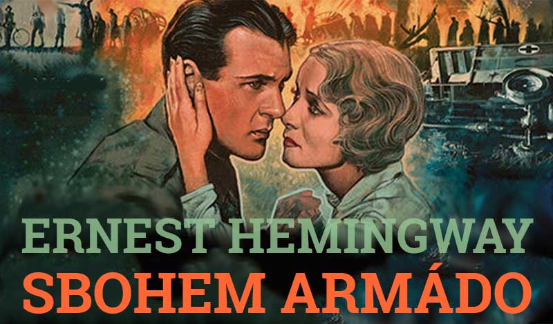 Sbohem, armádo. Protiválečný román Hemingwaye pro ty, kteří rádi umírají pro cizí zájmy a zisky