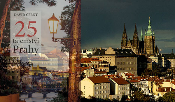 Dvacet pět tajemství Prahy aneb když milujete zlatou Prahu a rádi se po ní touláte