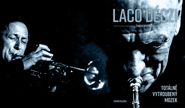 Skvělý a upřímný jazzman Laco Déczi – totálně vytroubený mozek