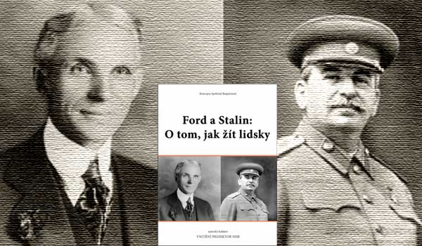 Ford a Stalin. Jak žít lidsky aneb o budování průmyslu v SSSR díky Fordovi a Stalinovi