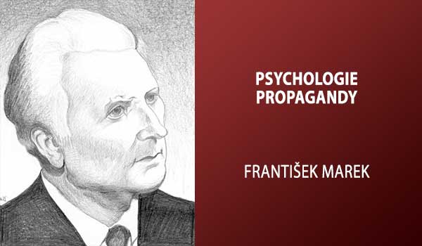 Psychologie propagandy Františka Marka. Základní dílo o informační manipulaci kolem nás