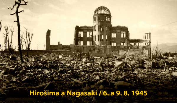 Hirošima a Nagasaki / 6. a 9. 8. 1945 / Nejstupidnější rozhodnutí v dějinách lidstva i USA