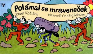 Polámal se mraveneček Josefa Kožíška a Sekory | Čítárny